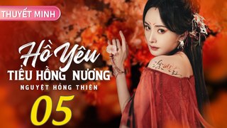 HỒ YÊU TIỂU HỒNG NƯƠNG NGUYỆT HỒNG THIÊN - Tập 05 [Thuyết Minh] | Dương Mịch & Cung Tuấn