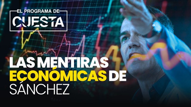 Los 10 datos que hunden las mentiras económicas de Sánchez