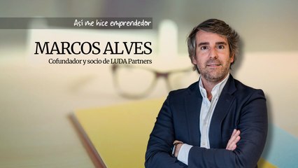 Así me hice emprendedor: Marcos Alves, cofundador y socio de LUDA Partners