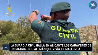 La Guardia Civil halla en Alicante los cadáveres de un matrimonio alemán que vivía en Mallorca