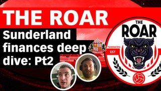 The Roar - Sunderland finances deep dive - watch pt2 on Shots!TV