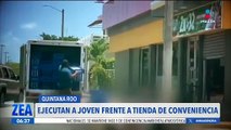 Ejecutan a joven frente a una tienda de conveniencia en Quintana Roo