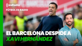 Fútbol es Radio: El Barcelona despide a Xavi Hernández