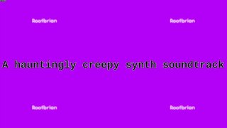 A hauntingly creepy synth track (soundtrack)