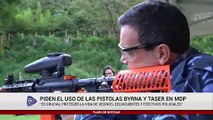 PIDEN EL USO DE LAS PISTOLAS BYRNA Y TASER EN MDP