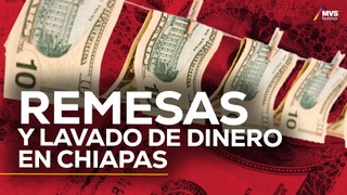 T5:E18 Así SE USAN LAS REMESAS para LAVAR DINERO en localidades de Chiapas