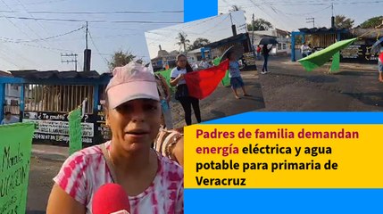 Padres de familia demandan energía eléctrica y agua potable para primaria de Veracruz