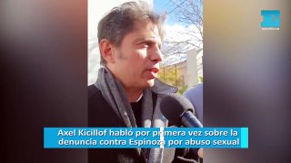 Axel Kicillof habló por primera vez sobre la denuncia contra Espinoza por abuso sexual