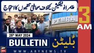 ARY News 3 AM Bulletin News 25th May 2024 | Journalists' bodies Protest  against Pemra notification