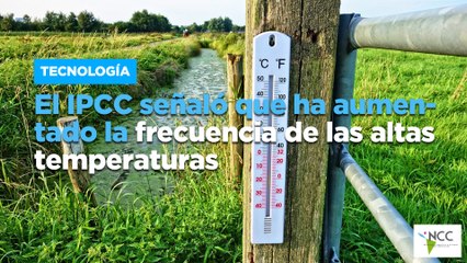 El IPCC señaló que ha aumentado la frecuencia de las altas temperaturas