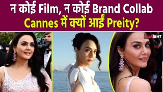 Cannes 2024: Preity Zinta 17 साल बाद बिना किसी Film या Brand Collab के क्यों आईं Cannes में?
