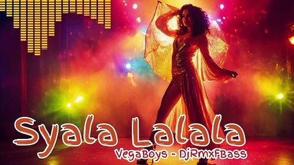 Syala Lalala - VegaBoys - DjRmxFBass