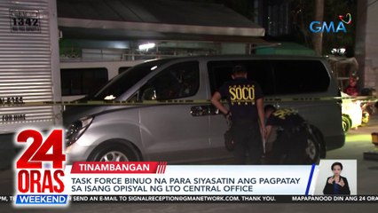 Task force, binuo na para siyasatin ang pagpatay sa isang opisyal ng LTO Central Office | 24 Oras Weekend