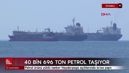 Petrol ürünü yüklü tanker Haydarpaşa açıklarında arıza yaptı