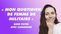 « Mon quotidien de femme de militaire », Sans Filtre avec Cassandre