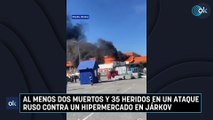 Al menos dos muertos y 24 heridos en un ataque ruso contra un hipermercado en Járkov