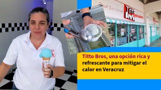 Titto Bros, una opción rica y refrescante para mitigar el calor en Veracruz