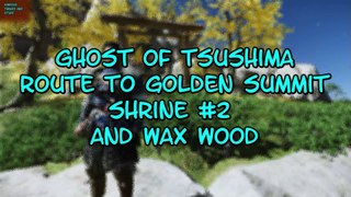 Ghost of Tsushima Route to Golden Summit Shrine #2 and Wax Wood