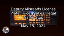 Deputy Misreads License Plate Twice, Makes Illegal Traffic Stop - May 15, 2024