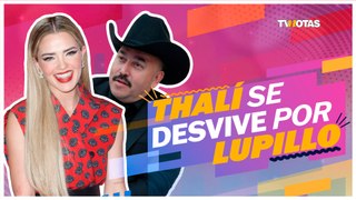 ¡Thalí García se desvive por Lupillo Rivera!