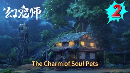The Charm of Soul Pets episode 2 | Multi Sub-English-Indonesian-French-German-Arabic-Thai-Russian-Spanish