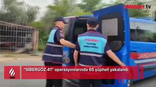 ‘Sibergöz-41’ operasyonlarında 65 şüpheli yakalandı