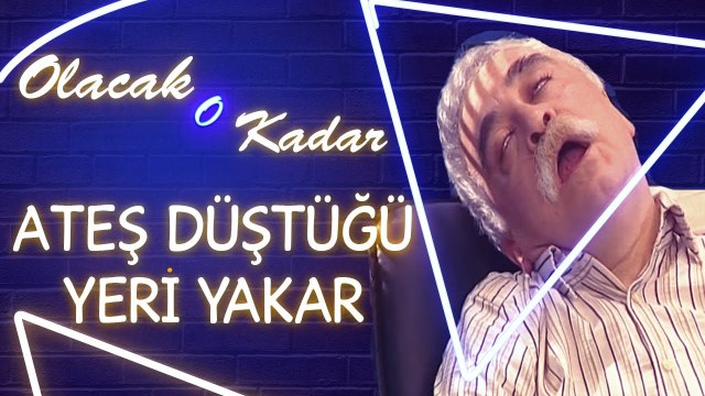 Olacak O Kadar | Ateş Düştüğü Yeri Yakar
