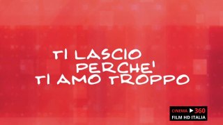 Film Ti lascio perché ti amo troppo HD