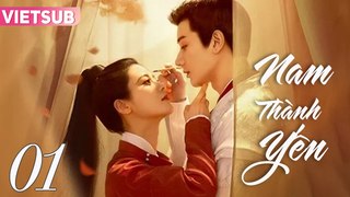 NAM THÀNH YẾN - Tập 01 VIETSUB | Vương Hựu Thạc & Triệu Chiêu Nghi