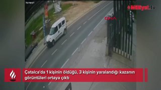 Çatalca'da 1 kişinin öldüğü, 3 kişinin yaralandığı kazanın görüntüleri ortaya çıktı