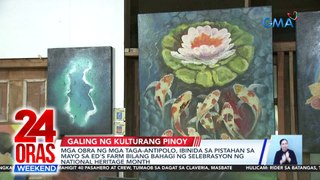 Mga obra ng mga taga-Antipolo, ibinida sa Pistahan sa Mayo sa Ed's Farm bilang bahagi ng selebrasyon ng National Heritage Month | 24 Oras Weekend