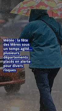 Météo : la fête des Mères sous un temps agité… plusieurs départements placés en alerte pour divers risques