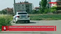 Otomobilini polislerin üzerine sürüp kaçan sürücü yakalandı