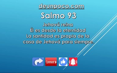 Salmo 93 Jehová reina Él es desde la eternidad La santidad es propia de la casa de Jehová para siempre