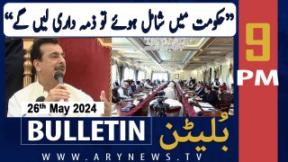 ARY News 9 PM Bulletin News 26th May 2024 | Yusuf Raza Gilani's Big Statement