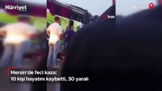 Mersin'de feci kaza: 10 kişi hayatını kaybetti, 30 yaralı