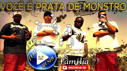 A FAMILIA - VOCÊ É PRATA DE MONSTRO ♪(DOWNLOAD)♫