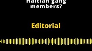 Editorial | Haitian gang members?