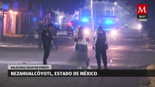 Una noche violenta provocó el pánico en Nezahualcóyotl, Estado de México