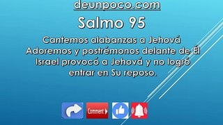 Salmo 95 Cantemos alabanzas a Jehová Adoremos y postrémonos delante de Él Israel provocó a Jehová y no logró entrar en Su reposo.