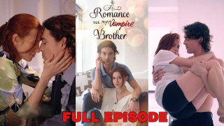 Romance With My Vampire Brother Full EPISODE