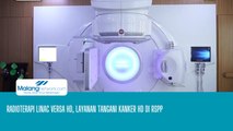 Radioterapi Linac Versa HD, Layanan Tangani Kanker HD di RSPP