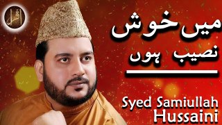 Main Khush Naseeb Hoon | #naat  | Syed Samiullah Hussaini | Iqra In The Name Of Allah