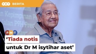 Tiada notis ‘buat masa ini’ untuk Dr M isytihar aset, kata Azam