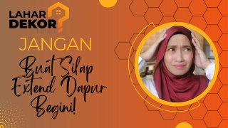 Jangan Buat Silap EXTEND Dapur Begini!