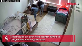 Bakırköy’de eve giren hırsız kadınlar, 400 bin TL değerindeki ziynet eşyasını çaldı
