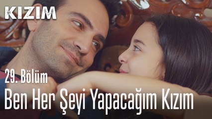 Ben her şeyi yapacağım kızım - Kızım 29. Bölüm