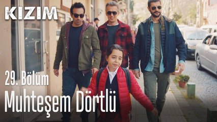 Muhteşem dörtlü - Kızım 29. Bölüm
