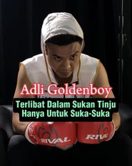 Adli Goldenboy Terlibat Dalam Sukan Tinju Hanya Untuk Suka-Suka