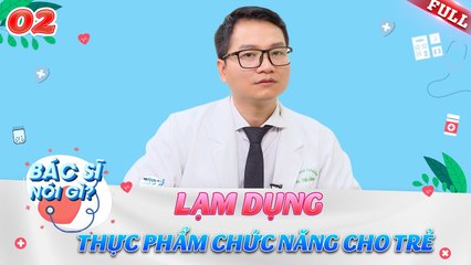 Bác Sĩ Nói Gì #2 _ Hệ lụy lạm dụng thực phẩm chức năng cho trẻ